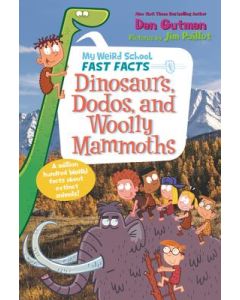 My Weird School Fast Facts: Dinosaurs, Dodos, and Woolly Mammoths