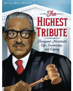 The Highest Tribute: Thurgood Marshall's Life, Leadership, and Legacy