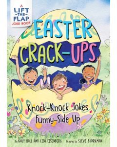 Easter Crack-Ups: Knock-Knock Jokes Funny-Side Up: A Lift-The-Flap Easter and Springtime Joke Book for Kids