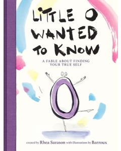 Little O Wanted to Know: A Fable about Finding Your True Self