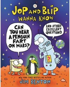 Jop and Blip Wanna Know #1: Can You Hear a Penguin Fart on Mars?: And Other Excellent Questions