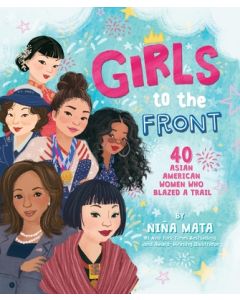 Girls to the Front: 40 Asian American Women Who Blazed a Trail