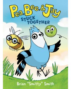 Pea, Bee, & Jay #1: Stuck Together: A Graphic Novel
