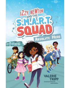 Izzy Newton and the S.M.A.R.T. Squad: Absolute Hero (Book 1)