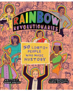 Rainbow Revolutionaries: Fifty LGBTQ+ People Who Made History