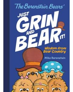 The Berenstain Bears' Just Grin and Bear It!: Wisdom from Bear Country
