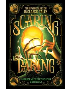 Scaring and Daring: Terrifying Takes on 15 Classic Tales: A Horror Writers Association Anthology