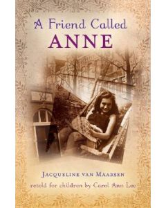 A Friend Called Anne: One Girl's Story of War, Peace, and a Unique Friendship with Anne Frank