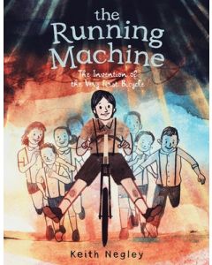 The Running Machine: The Invention of the Very First Bicycle