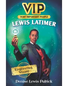 Vip: Lewis Latimer: Engineering Wizard