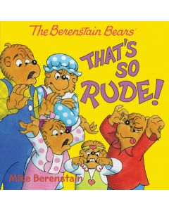The Berenstain Bears: That's So Rude!