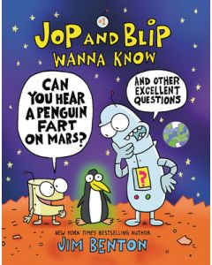 Jop and Blip Wanna Know #1: Can You Hear a Penguin Fart on Mars?: And Other Excellent Questions