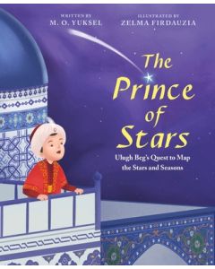 The Prince of Stars: Ulugh Beg's Quest to Map the Stars and Seasons