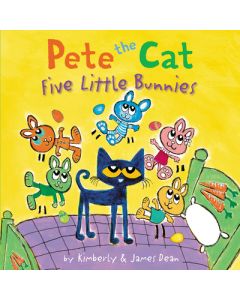 Pete the Cat: Five Little Bunnies: An Easter and Springtime Book for Kids