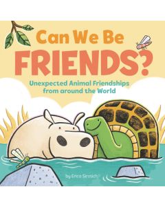 Can We Be Friends?: Unexpected Animal Friendships from Around the World