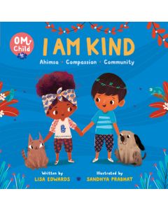 Om Child: I Am Kind: Ahimsa, Compassion, and Community