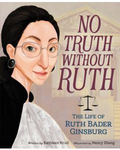No Truth Without Ruth: The Life of Ruth Bader Ginsburg