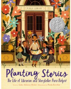Planting Stories: The Life of Librarian and Storyteller Pura Belpré