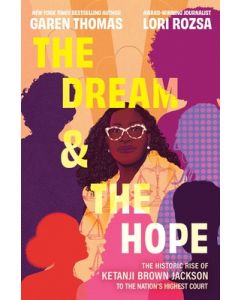 The Dream & the Hope: The Historic Rise of Ketanji Brown Jackson to the Nation's Highest Court