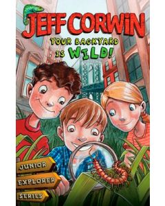 Your Backyard Is Wild: Junior Explorer Series Book 1