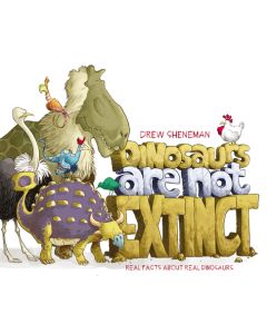 Dinosaurs Are Not Extinct: Real Facts about Real Dinosaurs