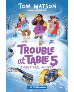 Trouble at Table 5 #4: I Can't Feel My Feet