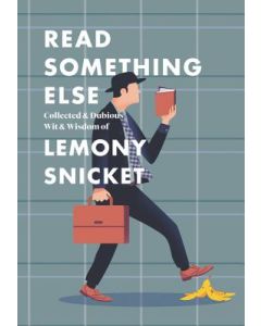 Read Something Else: Collected & Dubious Wit & Wisdom of Lemony Snicket