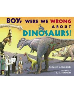 Boy, Were We Wrong about Dinosaurs!