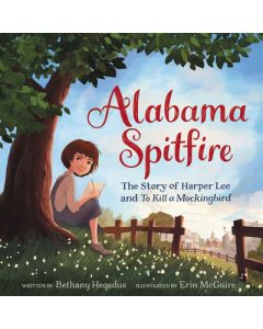 Alabama Spitfire: The Story of Harper Lee and to Kill a Mockingbird