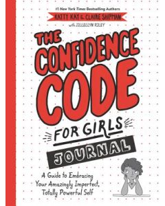 The Confidence Code for Girls Journal: A Guide to Embracing Your Amazingly Imperfect, Totally Powerful Self