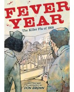 Fever Year: The Killer Flu of 1918: A Graphic Novel