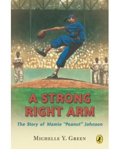 A Strong Right Arm: The Story of Mamie Peanut Johnson
