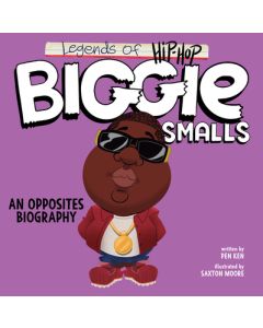 Legends of Hip-Hop: Biggie Smalls: An Opposites Biography