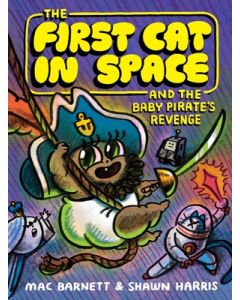 The First Cat in Space and the Baby Pirate's Revenge: A Graphic Novel