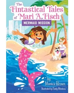 The Fintastical Tales of Mari A. Fisch #1: Mermaid Mission