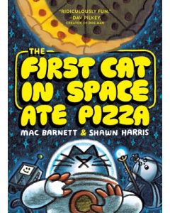 The First Cat in Space Ate Pizza: A Graphic Novel