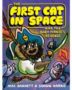 The First Cat in Space #4: The First Cat in Space and the Baby Pirate's Revenge