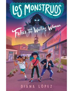 Los Monstruos #1: Felice and the Wailing Woman