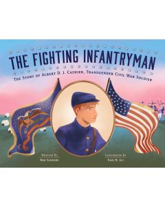 The Fighting Infantryman: The Story of Albert D. J. Cashier