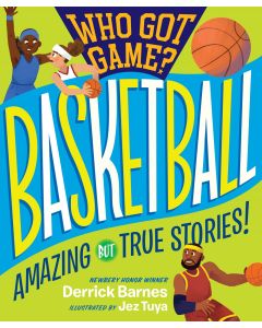 Who Got Game?: Basketball: Amazing but True Stories!