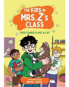 The Kids in Mrs. Z's Class #9: Theo Chang Is Not a Cat