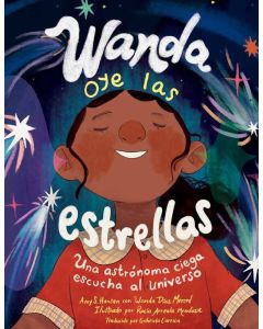 Wanda oye las estrellas: Una astrónoma ciega escucha al universo (Wanda Hears the Stars: A Blind Astronomer Listens to the Universe, Spanish Edition)