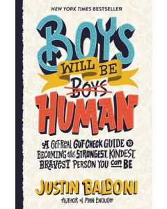 Boys Will Be Human: A Get-Real Gut-Check Guide to Becoming the Strongest, Kindest, Bravest Person You Can Be