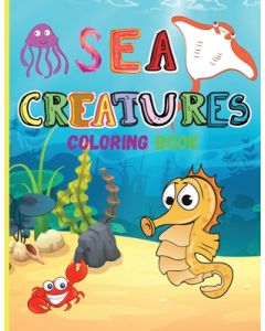 Sea Creatures: Amazing Coloring Book for Kids Ocean Animals Sea Creatures Fish: Big Coloring Books For Toddlers, Boys and Girls The Magical Underwater