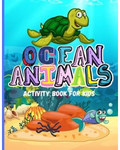 Ocean Animals: Amazing Activity Book for Kids Ocean Animals, Sea Creatures: Coloring Book For Toddlers, Boys and Girls The Magical Underwater Coloring
