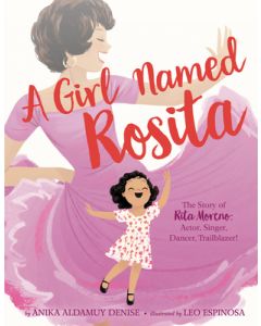 A Girl Named Rosita: The Story of Rita Moreno: Actor, Singer, Dancer, Trailblazer!