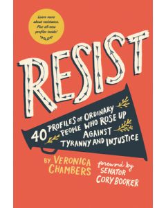 Resist: 40 Profiles of Ordinary People Who Rose Up Against Tyranny and Injustice