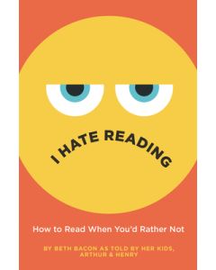 I Hate Reading: How to Read When You'd Rather Not
