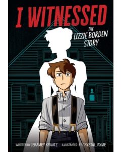 I Witnessed: The Lizzie Borden Story: A Graphic Novel