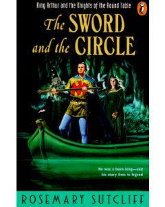 The Sword and the Circle: King Arthur and the Knights of the Round Table